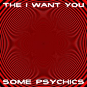 The I Want You - Some Psychics