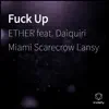 F**k Up (feat. Daiquiri Miami, Lansy & Scarecrow) - Single album lyrics, reviews, download