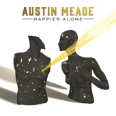 Austin Meade - Happier Alone