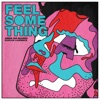 Feel Something - Single