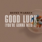 Becky Warren - Good Luck (You're Gonna Need It)