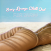 Sexy Lounge Chill Out Mix 2020: Relaxing Summer Hits, Ibiza Beach Party - Sex Music Zone, Dj. Juliano BGM & DJ Chill del Mar