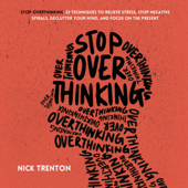 Stop Overthinking: 23 Techniques to Relieve Stress, Stop Negative Spirals, Declutter Your Mind, and Focus on the Present (Mental and Emotional Abundance, Book 6) (Unabridged) - Nick Trenton Cover Art