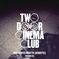 Undercover Martyn (Acoustic) - Single - Two Door Cinema Club