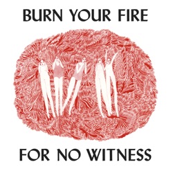 BURN YOUR FIRE FOR NO WITNESS cover art