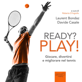 Ready? Play! Giocare, divertirsi e migliorare nel tennis - Laurent Bondaz & Davide Casale