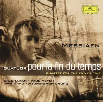 Messiaen: Quatuor Pour la Fin Du Temps by Gil Shaham, Jian Wang, Myung-Whun Chung & Paul Meyer album reviews, ratings, credits