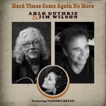 Arlo Guthrie & Jim Wilson - Hard Times Come Again No More (feat. Vanessa Bryan)