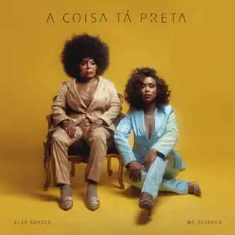 A Coisa Tá Preta - Single by Rebecca & Elza Soares album reviews, ratings, credits