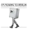 I'm Moving to Berlin - Single album lyrics, reviews, download