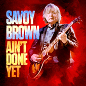 Ain't Done Yet - Savoy Brown