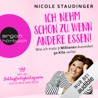 Nicole Staudinger - Ich nehm schon zu, wenn andere essen!: Mit der Schlagfertigkeitsqueen durch dick und dünn artwork