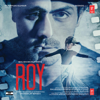Roy (Original Motion Picture Soundtrack) - Amaal Mallik, Ankit Tiwari & Meet Bros Anjjan
