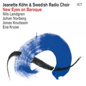 New Eyes On Baroque - Jeanette Kohn, Swedish Radio Choir, Nils Landgren, Johan Norberg, Jonas Knutsson & Eva Kruse