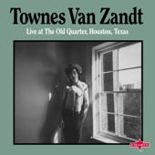 Townes Van Zandt - Why She's Acting This Way (Live at The Old Quarter, Houston, Texas)