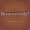 Do You Want to Die (Maki Harukawa Fan Song) - Mcki Robyns-P lyrics