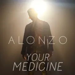 Your Medicine - Single by ALONZO album reviews, ratings, credits