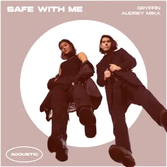 Safe With Me (Acoustic) - Single by Gryffin & Audrey Mika album reviews, ratings, credits