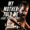 My Mother Told Me (feat. Perly i Lotry) - Single album lyrics, reviews, download