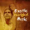 Exotic Aboriginal Music: Tropical Sounds, Spirtual Journey, Shamanic Meditation, Australian Native Music, Relaxation & Meditation album lyrics, reviews, download