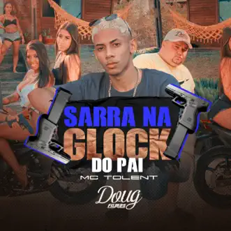 Sarra na Glock do Pai - Single by Mc Tolent album reviews, ratings, credits