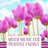 Mood Music for Positive Energy – Total Nature Sounds for Fresh Morning, Depression Treatment, Well Being, Lift Your Spirit, Soothe the Thoughts, 2017