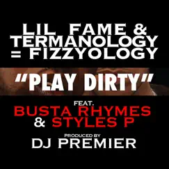 Play Dirty (feat. Busta Rhymes & Styles P) - Single by Fizzyology, Lil Fame & Termanology album reviews, ratings, credits