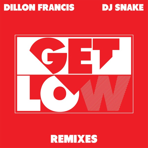 Get Low (Remixes) - EP - Dillon Francis & DJ Snake