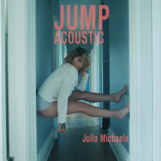 Jump (Acoustic) - Single by Julia Michaels album reviews, ratings, credits