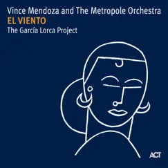 El Viento - The Garcia Lorca Project by Vince Mendoza & The Metropole Orchestra album reviews, ratings, credits