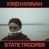 King Hannah - State Trooper (Edit)