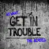 Get in Trouble (So What) [The Remixes] - EP album lyrics, reviews, download