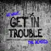 Stream & download Get in Trouble (So What) [The Remixes] - EP