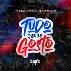 Tudo Que Eu Gosto (feat. Pascoal) [CP No Beat Remix] [CP No Beat Remix] - Single by FFR Crew album reviews, ratings, credits