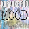 Karaoke Pro - Mood (Originally Performed by 24kGldn and Iann Dior)