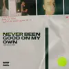 Never Been Good On My Own - Single album lyrics, reviews, download