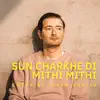Sun Charkhe Di Mithi Mithi - Single album lyrics, reviews, download