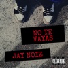 Jay Noiz - No te vayas