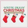 White Trash Christmas - Single album lyrics, reviews, download