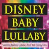 Disney Baby Lullaby (Soothing Bedtime Lullabies from Walt Disney Films) album lyrics, reviews, download