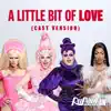 A Little Bit of Love (Cast Version) [feat. The Cast of RuPaul's Drag Race UK, Season 2] - Single album lyrics, reviews, download