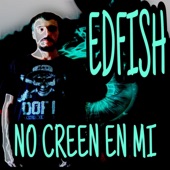 Edfish - No creen en mi