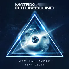 Got You There (feat. Zelah) - Single by Matrix & Futurebound album reviews, ratings, credits
