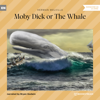 Moby Dick or The Whale (Unabridged) - Herman Melville