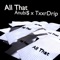 All That (feat. TxxrDrip) - Anubi$ lyrics