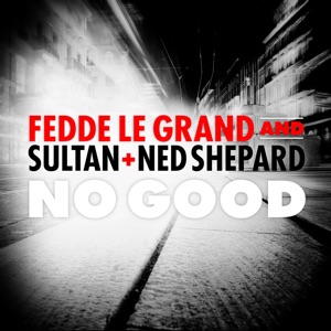 Fedde Le Grand amp Sultan Ned Shepard - No Good - Single - Zortam Music