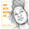 Who We're Waiting For - Single album lyrics, reviews, download