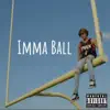 Imma Ball - Single album lyrics, reviews, download