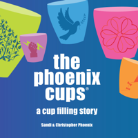Sandi Phoenix & Christopher Phoenix - The Phoenix Cups: A Cup filling story artwork
