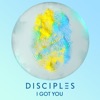 Disciples - I Got You